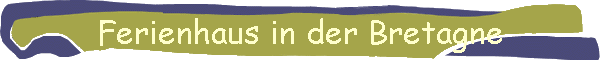 Ferienhaus in der Bretagne
